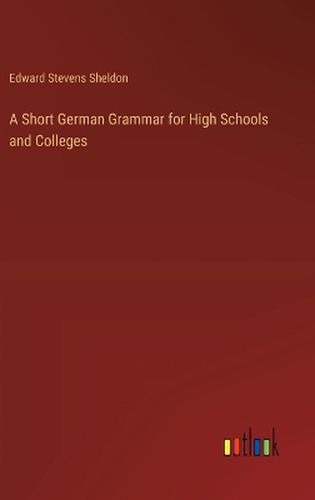 A Short German Grammar for High Schools and Colleges