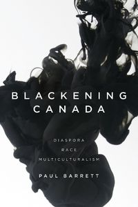 Cover image for Blackening Canada: Diaspora, Race, Multiculturalism