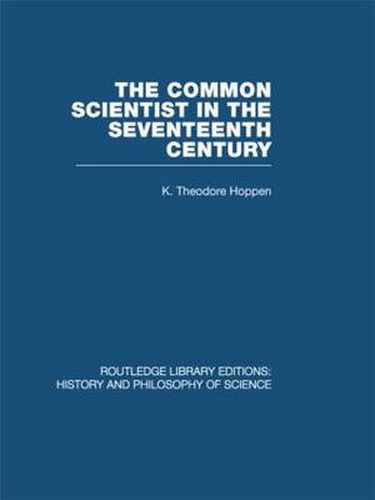 Cover image for The Common Scientist of the Seventeenth Century: A Study of the Dublin Philosophical Society, 1683-1708