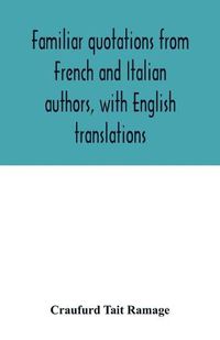 Cover image for Familiar quotations from French and Italian authors, with English translations