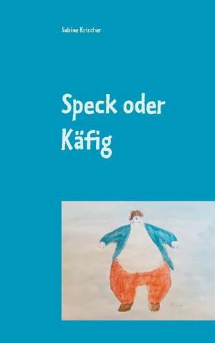 Cover image for Speck oder Kafig: Ein Schwerverbrecher speckt ab