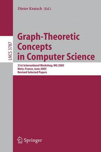 Cover image for Graph-Theoretic Concepts in Computer Science: 31st International Workshop, WG 2005, Metz, France, June 23-25, 2005, Revised Selected Papers