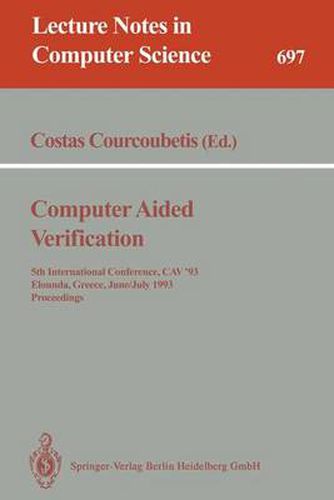 Cover image for Computer Aided Verification: 5th International Conference, CAV'93, Elounda, Greece, June 28 - July 1, 1993. Proceedings