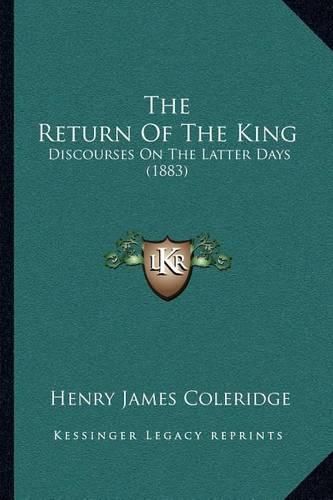 The Return of the King: Discourses on the Latter Days (1883)