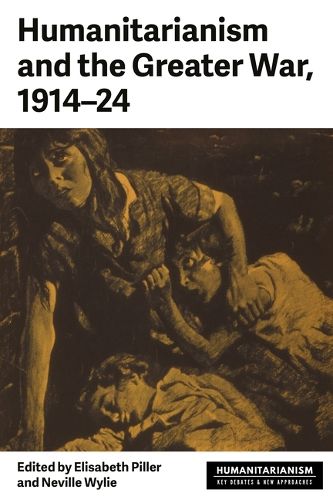 Cover image for Humanitarianism and the Greater War, 1914-24