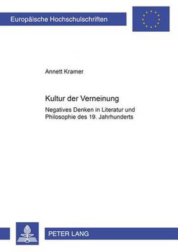 Cover image for Kultur Der Verneinung: Negatives Denken in Literatur Und Philosophie Des 19. Jahrhunderts