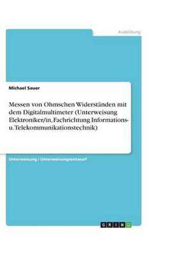 Cover image for Messen von Ohmschen Widerstanden mit dem Digitalmultimeter (Unterweisung Elektroniker/in, Fachrichtung Informations- u. Telekommunikationstechnik)