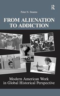 Cover image for From Alienation to Addiction: Modern American Work in Global Historical Perspective