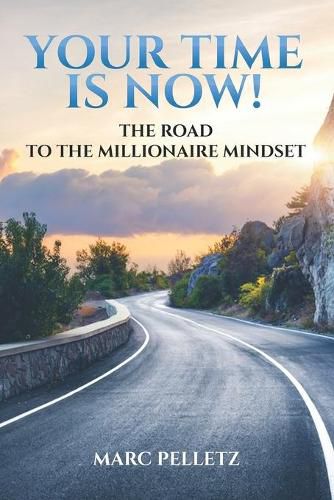 Cover image for Your Time Is Now!: The Road to the Millionaire Mindset