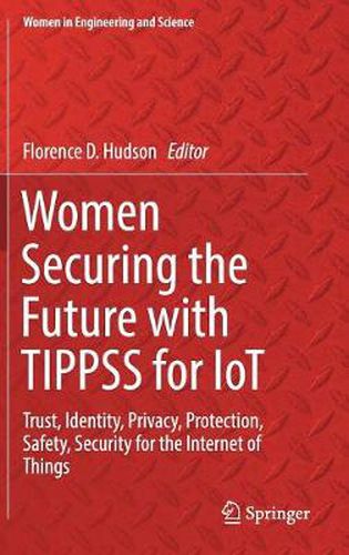 Cover image for Women Securing the Future with TIPPSS for IoT: Trust, Identity, Privacy, Protection, Safety, Security for the Internet of Things