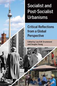 Cover image for Socialist and Post-Socialist Urbanisms: Critical Reflections from a Global Perspective