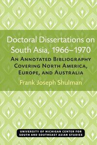 Cover image for Doctoral Dissertations on South Asia, 1966-1970: An Annotated Bibliography Covering North America, Europe, and Australia