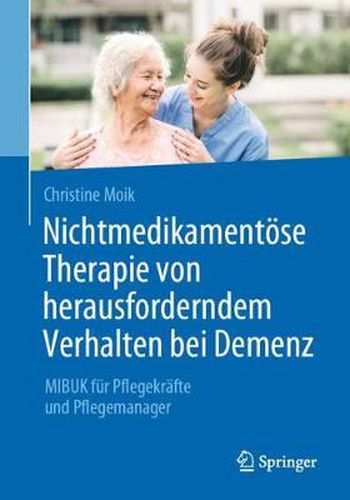 Cover image for Nichtmedikamentoese Therapie Von Herausforderndem Verhalten Bei Demenz: Mibuk Fur Pflegekrafte Und Pflegemanager