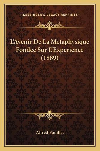 L'Avenir de La Metaphysique Fondee Sur L'Experience (1889)