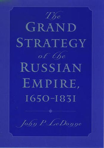 Cover image for The Grand Strategy of the Russian Empire, 1650-1831