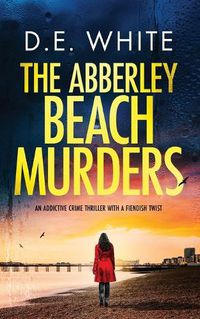 Cover image for THE ABBERLEY BEACH MURDERS an addictive crime thriller with a fiendish twist