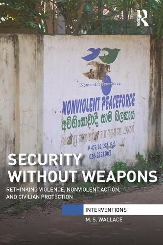 Cover image for Security Without Weapons: Rethinking violence, nonviolent action, and civilian protection