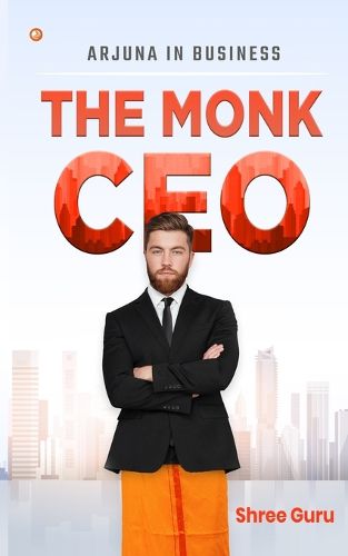 Cover image for The Monk CEO: Arjuna in business