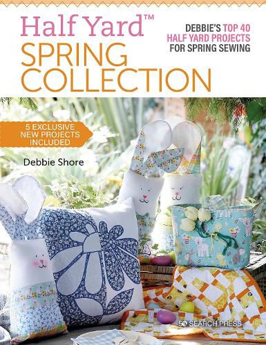 Cover image for Half Yard (TM) Spring Collection: Debbie'S Top 40 Half Yard Projects for Spring Sewing