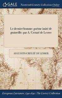 Cover image for Le Dernier Homme: Poeme Imite de Grainville: Par A. Creuze de Lesser