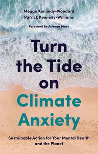 Cover image for Turn the Tide on Climate Anxiety: Sustainable Action for Your Mental Health and the Planet