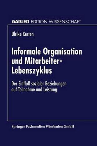 Cover image for Informale Organisation Und Mitarbeiter-Lebenszyklus: Der Einfluss Sozialer Beziehungen Auf Teilnahme Und Leistung