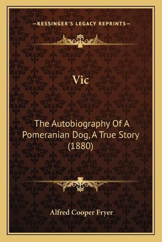 Vic: The Autobiography of a Pomeranian Dog, a True Story (1880)