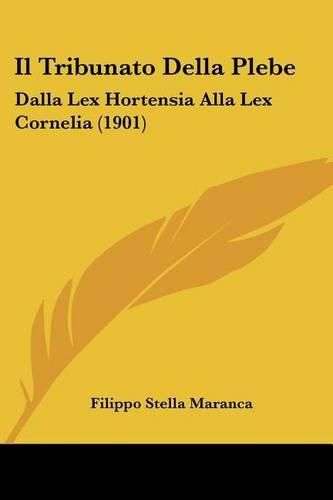 Cover image for Il Tribunato Della Plebe: Dalla Lex Hortensia Alla Lex Cornelia (1901)