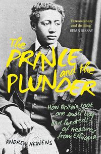 Cover image for The Prince and the Plunder: How Britain took one small boy and hundreds of treasures from Ethiopia