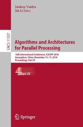 Cover image for Algorithms and Architectures for Parallel Processing: 18th International Conference, ICA3PP 2018, Guangzhou, China, November 15-17, 2018, Proceedings, Part IV