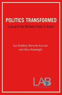 Cover image for Politics Transformed: Lula and the Workers' Party in Brazil