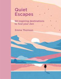 Cover image for Quiet Escapes: 50 inspiring destinations to find your Zen