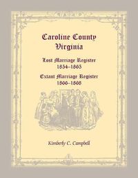 Cover image for Caroline County, Virginia: Lost Marriage Register, 1854-1865, Extant Marriage Register, 1866-1868