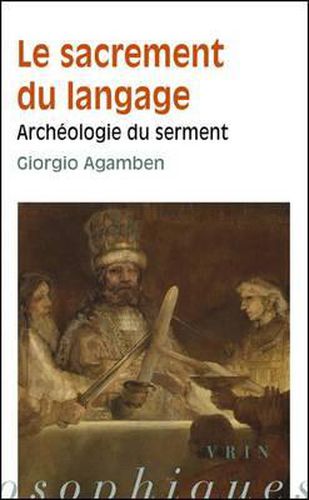 Giorgio Agamben: Le Sacrement Du Langage: Archeologie Du Serment