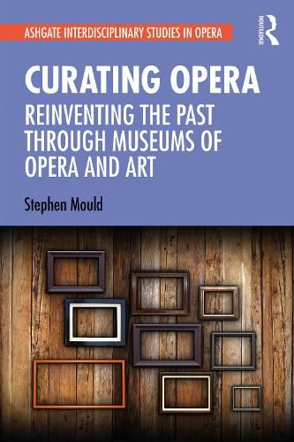 Curating Opera: Reinventing the Past Through Museums of Opera and Art