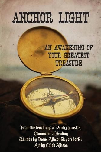 Cover image for Anchor Light: An Awakening of Your Greatest Treasure: From the Teachings of Paul Wyrostek, Channeler of Healing