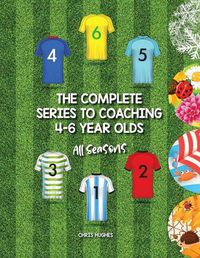 Cover image for The Complete Series to Coaching 4-6 Year Olds