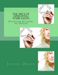 Cover image for The ABC'S of Operating Your Salon: Developing Discipline for Dollar$