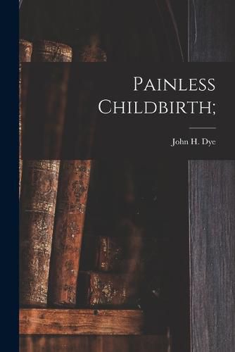 Cover image for Painless Childbirth;