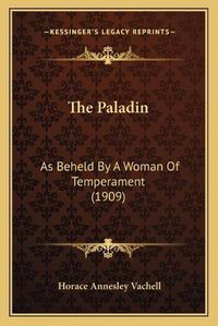 Cover image for The Paladin: As Beheld by a Woman of Temperament (1909)