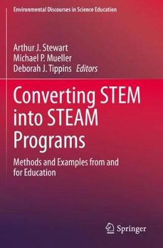 Converting STEM into STEAM Programs: Methods and Examples from and for Education