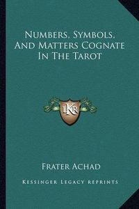 Cover image for Numbers, Symbols, and Matters Cognate in the Tarot