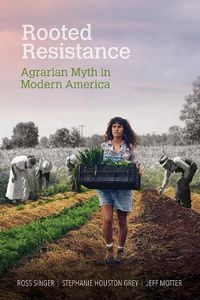 Cover image for Rooted Resistance: Agrarian Myth in Modern America