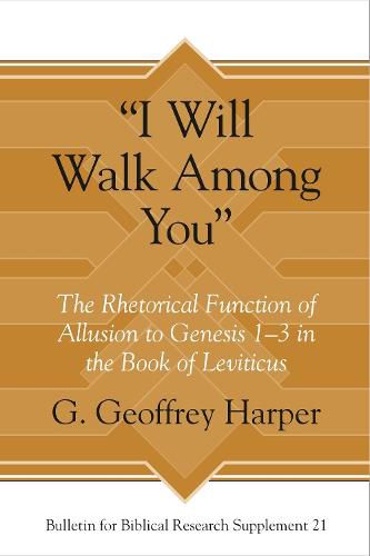 Cover image for I Will Walk Among You: The Rhetorical Function of Allusion to Genesis 1-3 in the Book of Leviticus