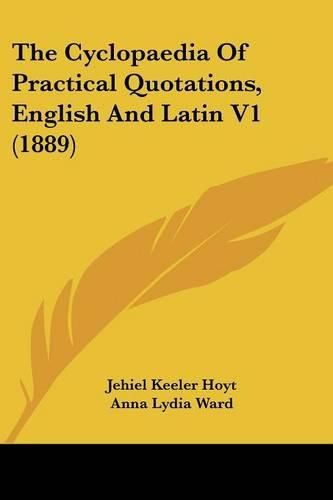 Cover image for The Cyclopaedia of Practical Quotations, English and Latin V1 (1889)