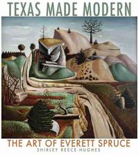 Cover image for Texas Made Modern: The Art of Everett Spruce