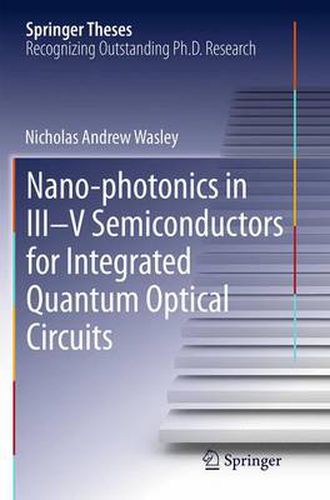 Cover image for Nano-photonics in III-V Semiconductors for Integrated Quantum Optical Circuits