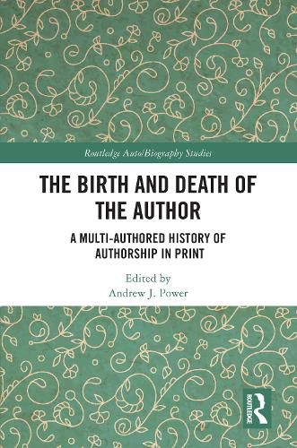 Cover image for The Birth and Death of the Author: A Multi-Authored History of Authorship in Print