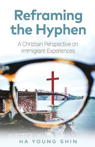 Cover image for Reframing the Hyphen: A Christian Perspective on Immigrant Experiences