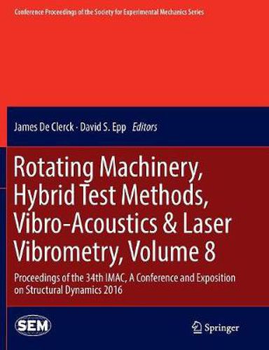 Cover image for Rotating Machinery, Hybrid Test Methods, Vibro-Acoustics & Laser Vibrometry, Volume 8: Proceedings of the 34th IMAC, A Conference and Exposition on Structural Dynamics 2016